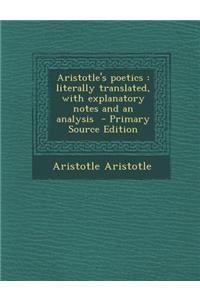 Aristotle's Poetics: Literally Translated, with Explanatory Notes and an Analysis