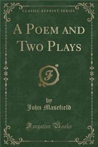 A Poem and Two Plays (Classic Reprint)