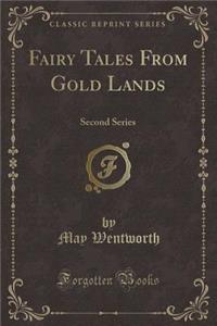 Fairy Tales from Gold Lands: Second Series (Classic Reprint): Second Series (Classic Reprint)