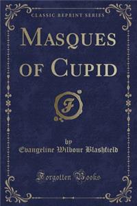 Masques of Cupid (Classic Reprint)