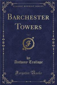 Barchester Towers, Vol. 2 (Classic Reprint)