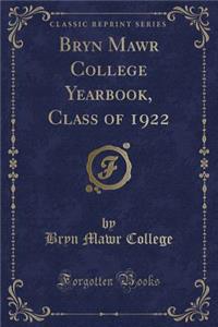 Bryn Mawr College Yearbook, Class of 1922 (Classic Reprint)