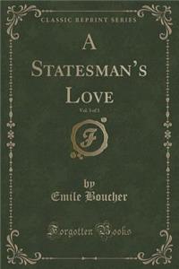 A Statesman's Love, Vol. 3 of 3 (Classic Reprint)