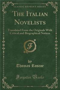 The Italian Novelists: Translated from the Originals with Critical and Biographical Notices (Classic Reprint)