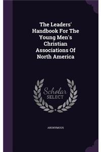 Leaders' Handbook For The Young Men's Christian Associations Of North America