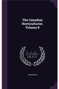 The Canadian Horticulturist, Volume 8