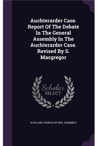 Auchterarder Case. Report Of The Debate In The General Assembly In The Auchterarder Case. Revised By S. Macgregor