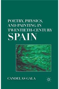 Poetry, Physics, and Painting in Twentieth-Century Spain