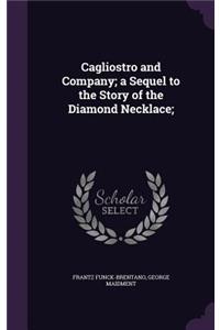Cagliostro and Company; a Sequel to the Story of the Diamond Necklace;