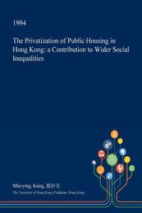 The Privatization of Public Housing in Hong Kong