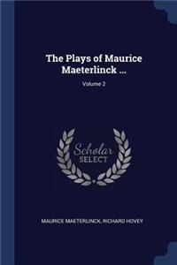 The Plays of Maurice Maeterlinck ...; Volume 2