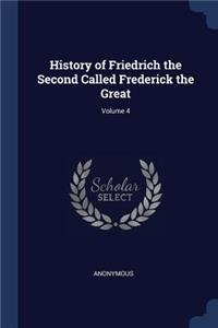 History of Friedrich the Second Called Frederick the Great; Volume 4