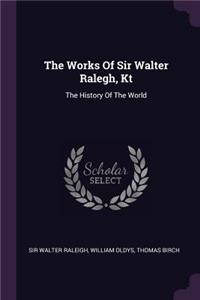 Works Of Sir Walter Ralegh, Kt