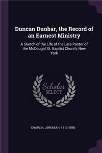Duncan Dunbar, the Record of an Earnest Ministry