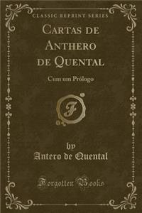 Cartas de Anthero de Quental: Cum Um PrÃ³logo (Classic Reprint)