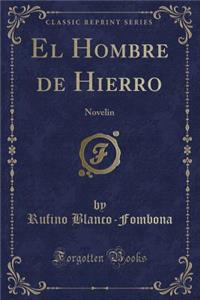 El Hombre de Hierro: Novelin (Classic Reprint)