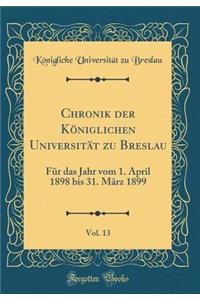 Chronik Der Königlichen Universität Zu Breslau, Vol. 13