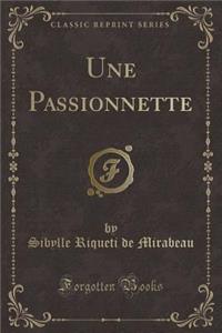 Une Passionnette (Classic Reprint)