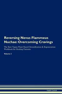 Reversing Nevus Flammeus Nuchae: Overcoming Cravings the Raw Vegan Plant-Based Detoxification & Regeneration Workbook for Healing Patients.Volume 3