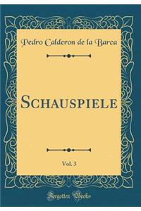 Schauspiele, Vol. 3 (Classic Reprint)