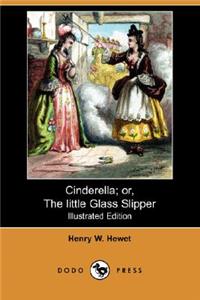 Cinderella; Or, the Little Glass Slipper (Illustrated Edition) (Dodo Press)