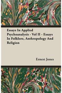 Essays In Applied Psychoanalysis - Vol II - Essays In Folklore, Anthropology And Religion