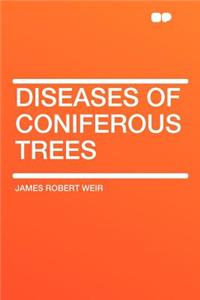 Diseases of Coniferous Trees