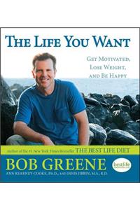 Life You Want: Get Motivated, Lose Weight, and Be Happy