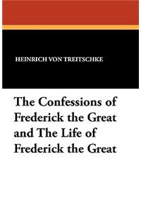 Confessions of Frederick the Great and the Life of Frederick the Great
