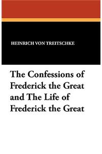 The Confessions of Frederick the Great and the Life of Frederick the Great