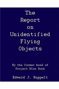 Report On Unidentified Flying Objects: By The Former Head Of Project Blue Book