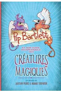 Pip Bartlett Et Son Guide Indispensable Des Créatures Magiques