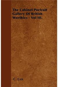The Cabinet Portrait Gallery Of British Worthies - Vol III.