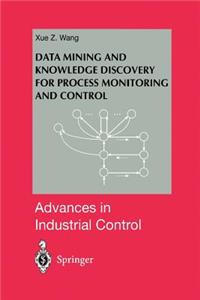 Data Mining and Knowledge Discovery for Process Monitoring and Control