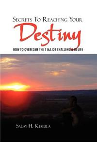 Secrets To Reaching Your Destiny
