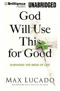 God Will Use This for Good: Surviving the Mess of Life