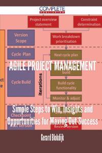 Agile Project Management - Simple Steps to Win, Insights and Opportunities for Maxing Out Success