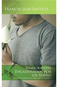 Inmigrantes encadenados por un sueño