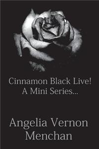 Cinnamon Black Live! a Mini Series