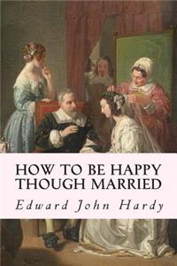 How to be Happy Though Married