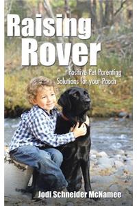 Raising Rover: Positive Pet Parenting Solutions for your Pooch
