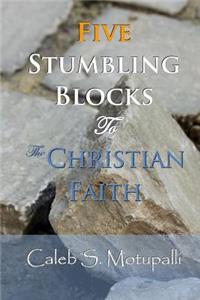 Five Stumbling Blocks to the Christian Faith