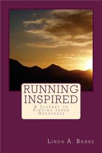 Running Inspired: A Journey to Finding Inner Greatness