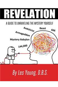 Revelation - A Guide to Unraveling the Mystery Yourself