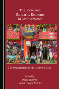 Social and Solidarity Economy in Latin America: The Development of the Common Good