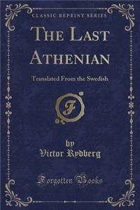 The Last Athenian: Translated from the Swedish (Classic Reprint)