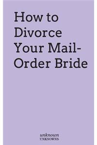 How to Divorce Your Mail-Order Bride