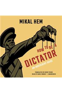 How to Be a Dictator Lib/E