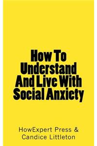 How To Understand And Live With Social Anxiety