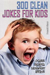 300 Clean Jokes for Kids: Best One-Liners and Funny Short Stories Collection